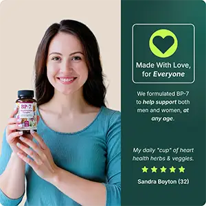 Made with love for everyone: we designed BP-7 to be effective for both men and women at any age. Sandra Boyton (32) says: my daily cup of heart health herbs & veggies.